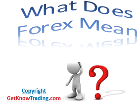 What Does Forex Mean – Forex Meaning Explained